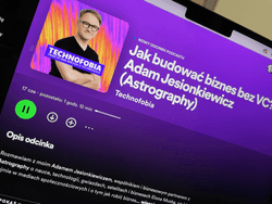 Technofobia: Jak zbudować biznes bez VC? Adam Jesionkiewicz (Astrography)